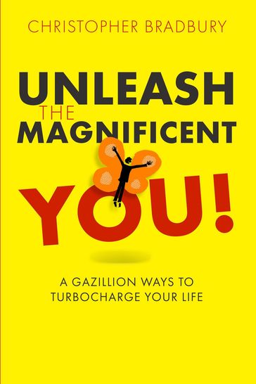 Unleash The Magnificent You! - Christopher Bradbury