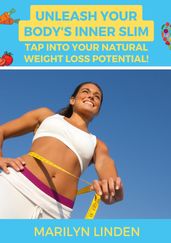 Unleash Your Body s Inner Slim: Tap into Your Natural Weight Loss Potential