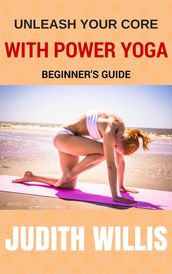 Unleash Your Core With Power Yoga - Beginner s Guide