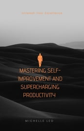 Unleash Your Excellence: Mastering Self-Improvement and Supercharging Productivity