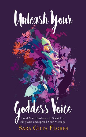 Unleash Your Goddess Voice - Sara Giita Flores