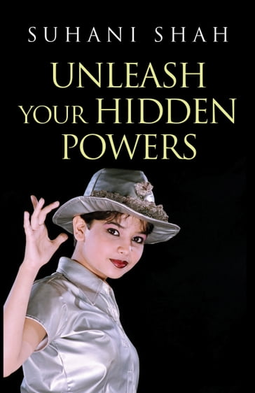 Unleash Your Hidden Powers - Suhani Shah