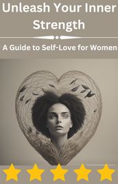 Unleash Your Inner Strength A Guide to Self-Love for Women