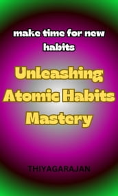 Unleashing Atomic Habits Mastery/