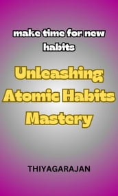 Unleashing Atomic Habits Mastery/Liberando o domínio dos hábitos atômicos