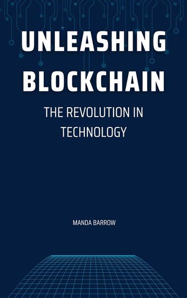 Unleashing Blockchain: The Revolution in Technology - Manda Barrow