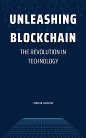 Unleashing Blockchain: The Revolution in Technology