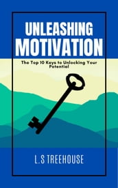 Unleashing Motivation: The Top 10 Keys to Unlock Your Potential