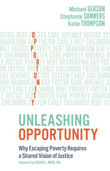 Unleashing Opportunity: Why Escaping Poverty Requires a Shared Vision of Justice - Katie Thompson - Michael Gerson - Stephanie Summers
