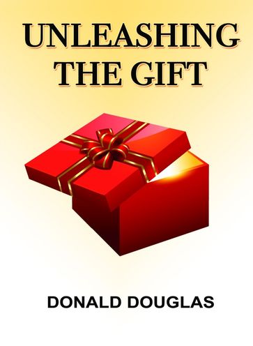 Unleashing The Gift - Donald Douglas