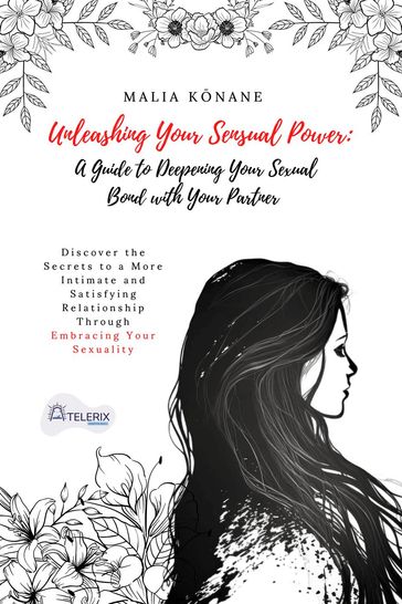 Unleashing Your Sensual Power: A Guide to Deepening Your Sexual Bond with Your Partner - Malia Knane