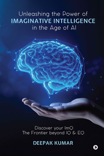 Unleashing the Power of Imaginative Intelligence in the Age of AI - Deepak Kumar