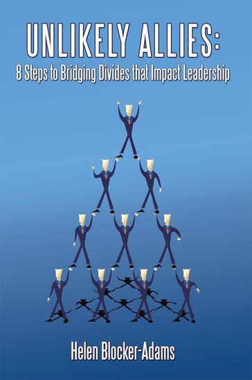 Unlikely Allies: 8 Steps to Bridging Divides That Impact Leadership - Helen Blocker-Adams