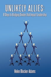 Unlikely Allies: 8 Steps to Bridging Divides That Impact Leadership