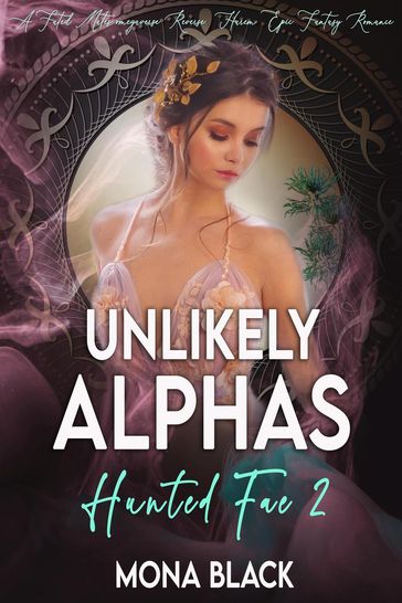 Unlikely Alphas: a Fated Mates Omegaverse Reverse Harem Epic Fantasy Romance - Mona Black