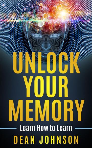 Unlock Your Memory: Learn How to Learn - Dean Johnson