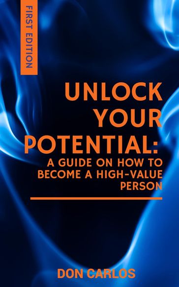 Unlock Your Potential: A Guide on How to Become a High-Value Person - Don Carlos