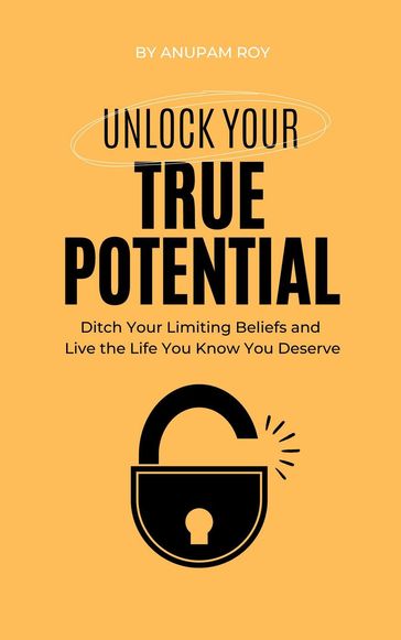 Unlock Your True Potential - Anupam Roy