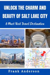 Unlock the Charm and Beauty of Salt Lake City