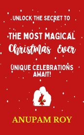 Unlock the Secret to the Most Magical Christmas Ever! Unique Celebrations Await!