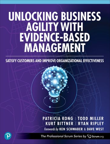 Unlocking Business Agility with Evidence-Based Management - Patricia Kong - Todd Miller - Kurt Bittner - Ryan Ripley