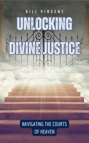 Unlocking Divine Justice - Bill Vincent