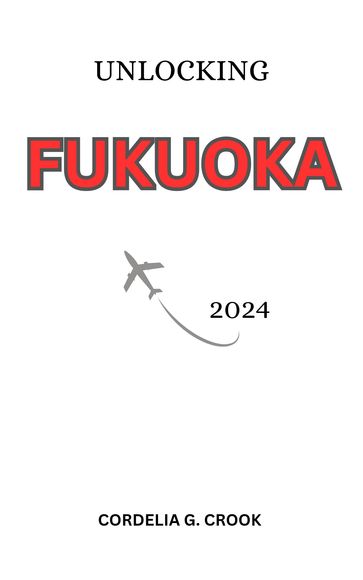 Unlocking Fukuoka 2024 - Cordelia G. Crook