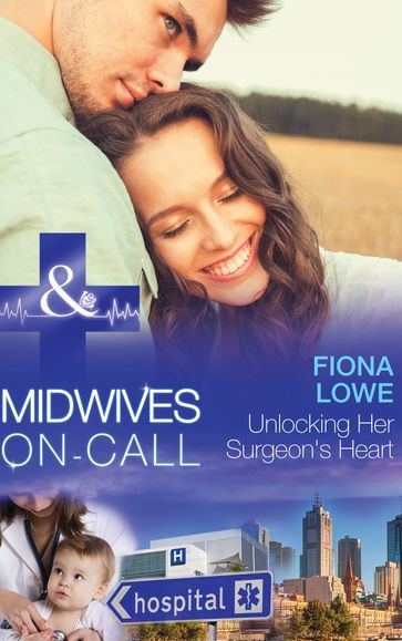 Unlocking Her Surgeon's Heart (Mills & Boon Medical) (Midwives On-Call, Book 7) - Fiona Lowe