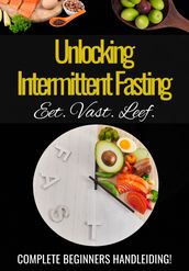  Unlocking Intermittent Fasting  - Praktische Handleiding Intermittent vasten - Intermittent fasting afvallen - Intermittent fasting kookboek - Tips intermittent fasting - eBoek intermittent fasting