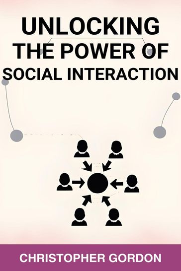 Unlocking The Power of Social Interaction - Christopher Gordon