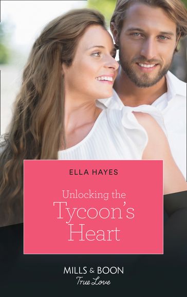Unlocking The Tycoon's Heart (Mills & Boon True Love) - Ella Hayes