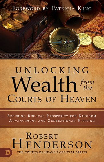 Unlocking Wealth from the Courts of Heaven - Robert Henderson