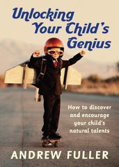 Unlocking Your Child s Genius