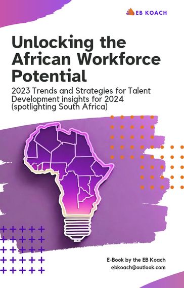 Unlocking the African Workforce Potential: 2023 Trends and Strategies for Talent Development Insights for 2024 (Spotlighting South Africa) - The EB Koach