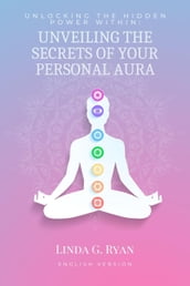 Unlocking the Hidden Power Within: Unveiling the Secrets of Your Personal Aura