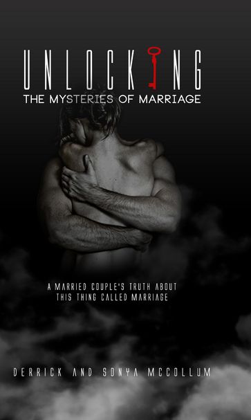 Unlocking the Mysteries of Marriage - Derrick McCollum - Sonya McCollum