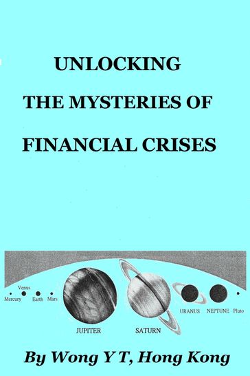 Unlocking the Mysteries of Financial Crises - Wong Y T