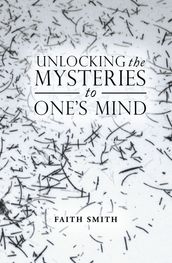 Unlocking the Mysteries to One S Mind