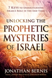 Unlocking the Prophetic Mysteries of Israel