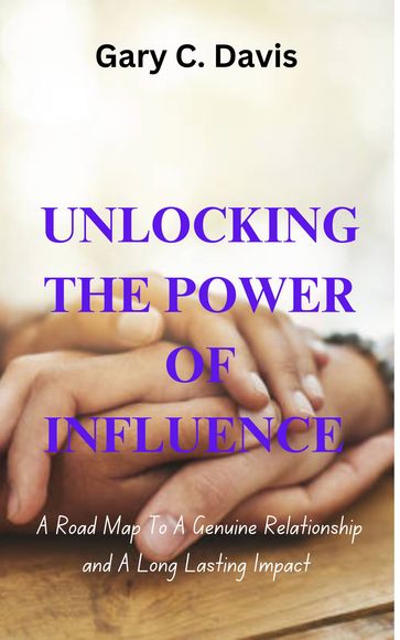 Unlocking the power of influence - Gary c. Davis