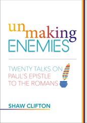 Unmaking Enemies Twenty Talks on Paul s Epistle to the Romans