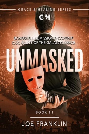 Unmasked: Bombshell Admission & Coverup--ICOC Guilty of the Galatian Error - Joseph Franklin