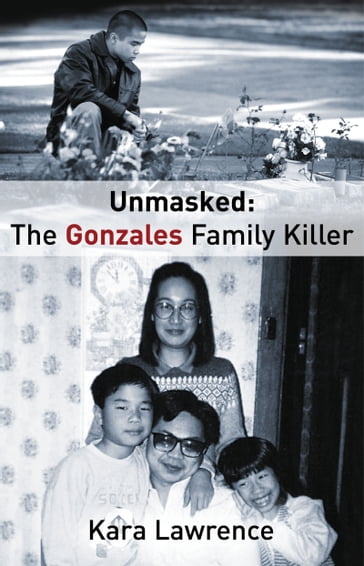 Unmasked: The Gonzales Family Killer - Kara Lawrence