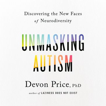 Unmasking Autism - Devon Price PhD