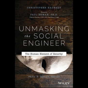 Unmasking the Social Engineer - Paul Ekman - Christopher Hadnagy - Paul F. Kelly