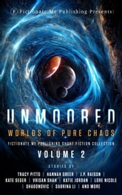 Unmoored: Worlds of Pure Chaos
