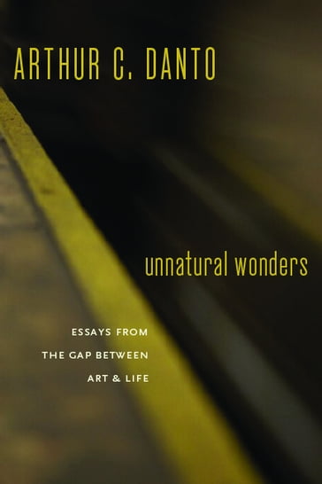 Unnatural Wonders - Arthur C. Danto