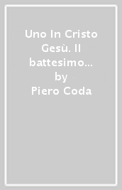 Uno In Cristo Gesù. Il battesimo come evento trinitario