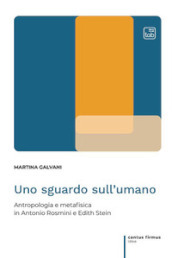 Uno sguardo sull umano. Antropologia e metafisica in Antonio Rosmini e Edith Stein