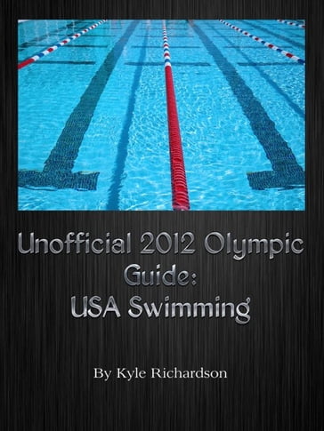Unofficial 2012 Olympic Guides: USA Swimming - Kyle Richardson